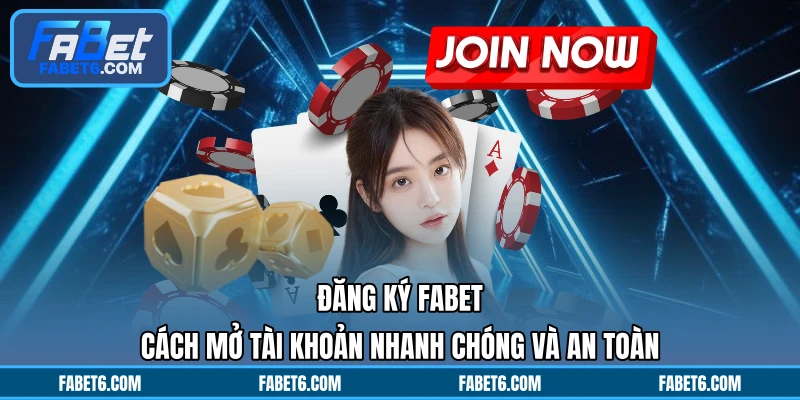 Đăng Ký FABET - Cách Mở Tài Khoản Nhanh Chóng Và An Toàn