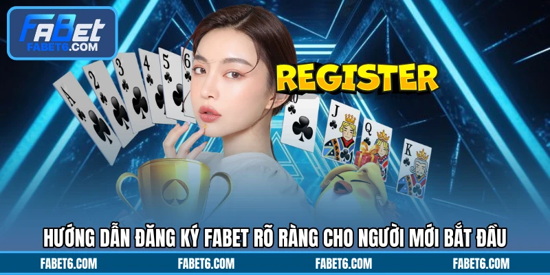 Hướng dẫn đăng ký FABET rõ ràng cho người mới bắt đầu