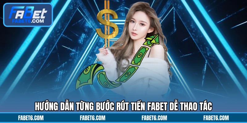 Hướng dẫn từng bước rút tiền FABET dễ thao tác