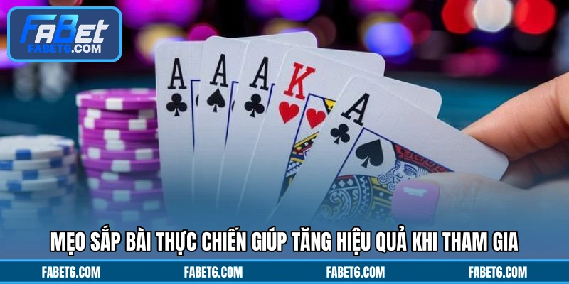 Mẹo sắp bài thực chiến giúp tăng hiệu quả khi tham gia