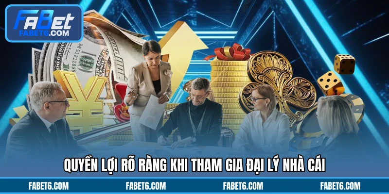 Quyền lợi rõ ràng khi tham gia đại lý nhà cái