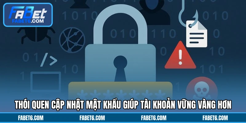 Thói quen cập nhật mật khẩu giúp tài khoản vững vàng hơn